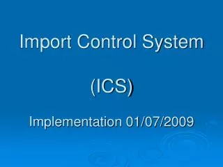 Import Control System (ICS) Implementation 01/07/2009