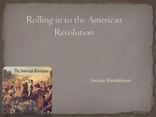 Rolling in to the American Revolution