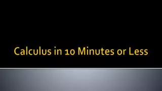 Calculus in 10 Minutes or Less