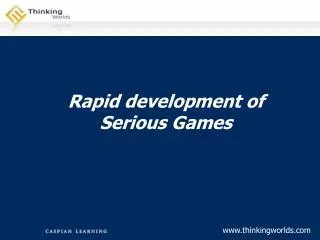 Rapid development of Serious Games