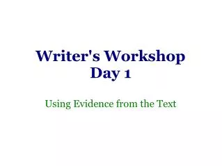 Writer's Workshop Day 1 Using Evidence from the Text
