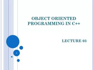 OBJECT ORIENTED PROGRAMMING IN C++