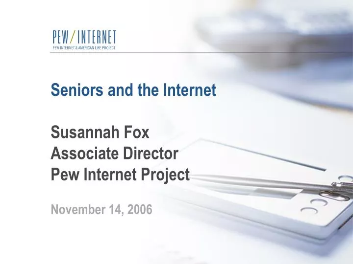 seniors and the internet susannah fox associate director pew internet project november 14 2006