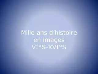 mille ans d histoire en images vi s xvi s