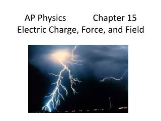 AP Physics Chapter 15 Electric Charge, Force, and Field