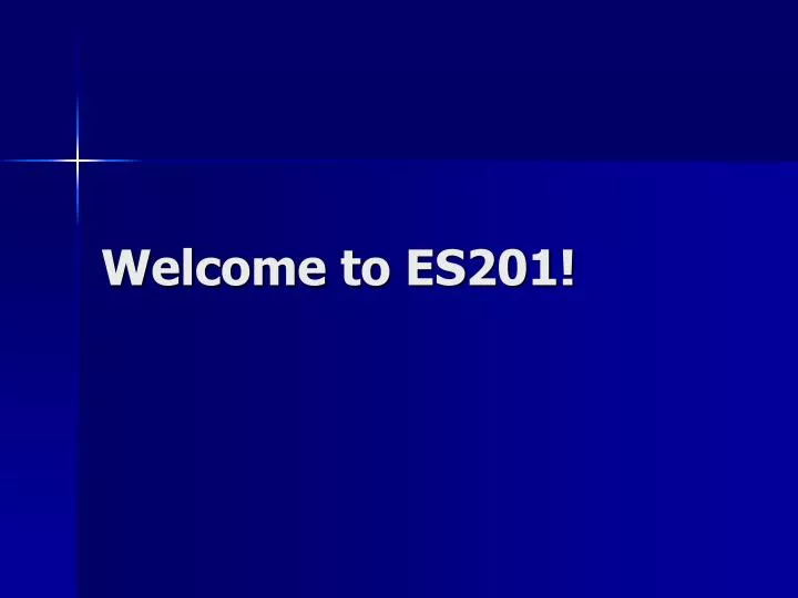 welcome to es201