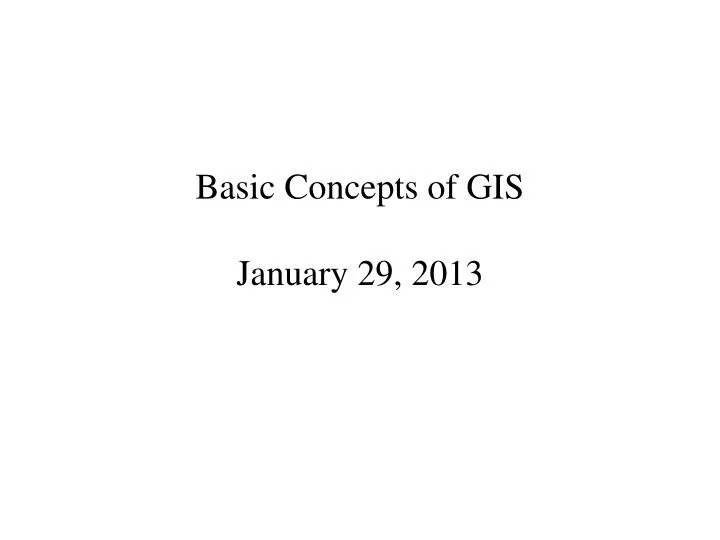 basic concepts of gis january 29 2013