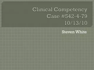 Clinical Competency Case #542-4-79 10/13/10