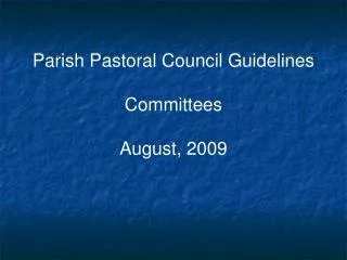 Parish Pastoral Council Guidelines Committees August, 2009