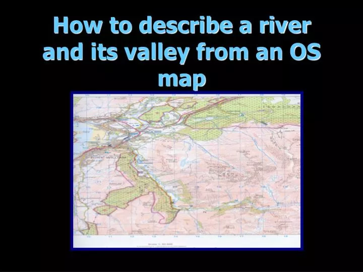 how to describe a river and its valley from an os map