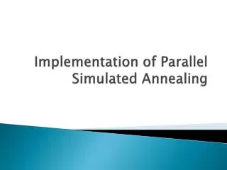 Implementation of Parallel Simulated Annealing