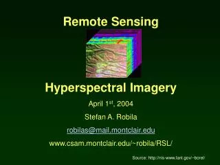 Remote Sensing Hyperspectral Imagery April 1 st , 2004 Stefan A. Robila robilas@mail.montclair