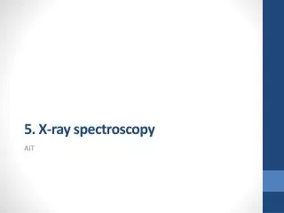 5 . X-ray spectroscopy