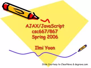 AJAX/JavaScript csc667/867 Spring 2006 Ilmi Yoon