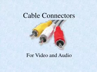 Cable Connectors For Video and Audio