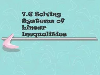 7.6 Solving Systems of Linear Inequalities