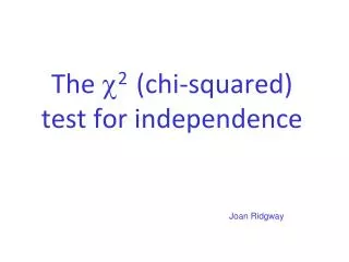 The ? 2 (chi-squared) test for independence