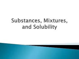 Substances, Mixtures, and Solubility