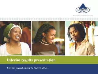Interim results presentation For the period ended 31 March 2004