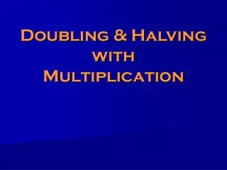Doubling &amp; Halving with Multiplication