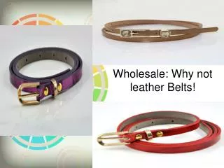 Wholesale Why not leather Belts