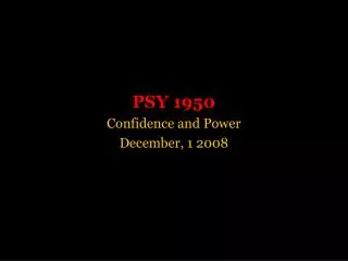PSY 1950 Confidence and Power December, 1 2008