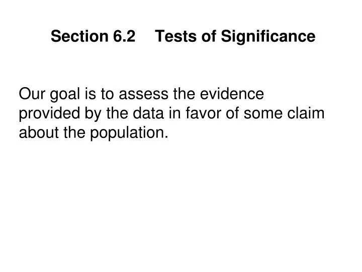 our goal is to assess the evidence provided by the data in favor of some claim about the population