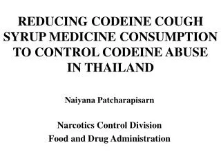 REDUCING CODEINE COUGH SYRUP MEDICINE CONSUMPTION TO CONTROL CODEINE ABUSE IN THAILAND