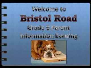 Welcome to Bristol Road Grade 8 Parent Information Evening