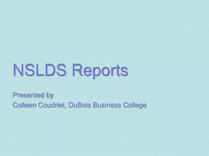 nslds reports presented by colleen coudriet dubois business college