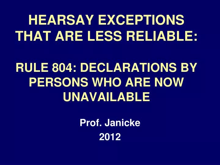 hearsay exceptions that are less reliable rule 804 declarations by persons who are now unavailable