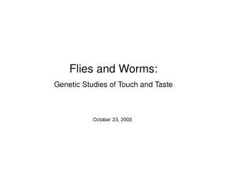 Flies and Worms: Genetic Studies of Touch and Taste