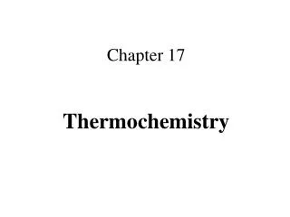 Chapter 17 Thermochemistry