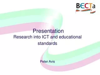 Presentation Research into ICT and educational standards Peter Avis