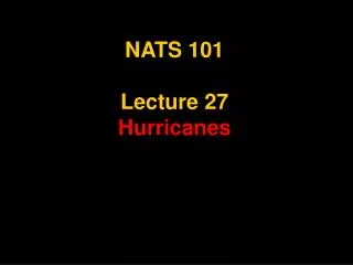 NATS 101 Lecture 27 Hurricanes
