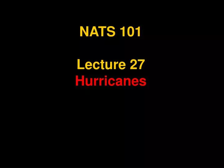 nats 101 lecture 27 hurricanes