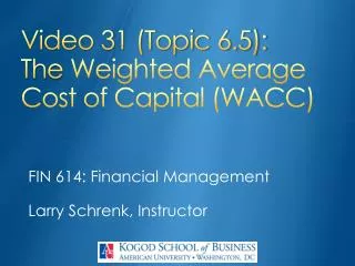 Video 31 (Topic 6.5): The Weighted Average Cost of Capital (WACC)