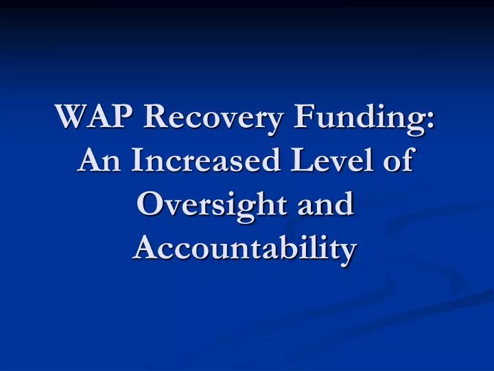 wap recovery funding an increased level of oversight and accountability