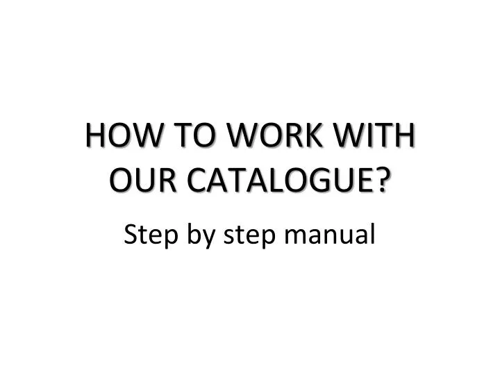 how to work with our catalogue