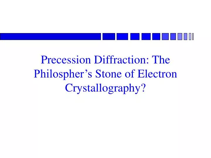 precession diffraction the philospher s stone of electron crystallography