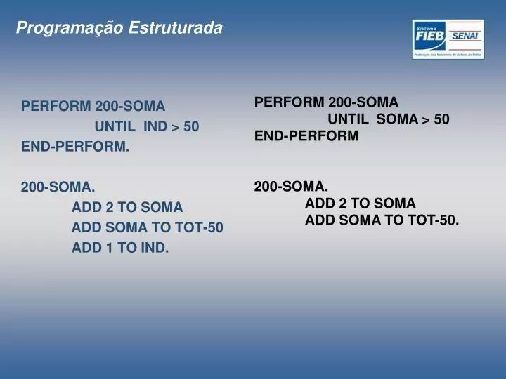 perform 200 soma until ind 50 end perform 200 soma add 2 to soma add soma to tot 50 add 1 to ind
