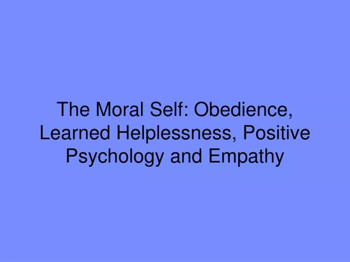 the moral self obedience learned helplessness positive psychology and empathy