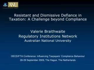 Resistant and Dismissive Defiance in Taxation: A Challenge beyond Compliance Valerie Braithwaite