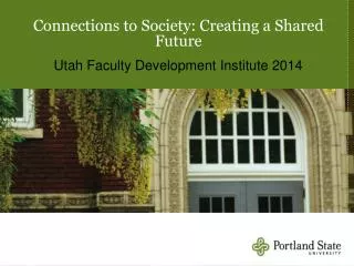 Connections to Society: Creating a Shared Future Utah Faculty Development Institute 2014