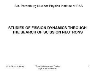 STUDIES OF FISSION DYNAMICS THROUGH THE SEARCH O F SCISSION NEUTRONS