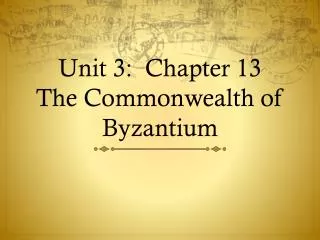 Unit 3: Chapter 13 The Commonwealth of Byzantium