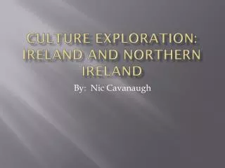 Culture Exploration: Ireland and Northern Ireland