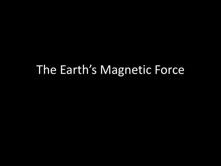 the earth s magnetic force