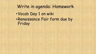 Write in agenda: Homework