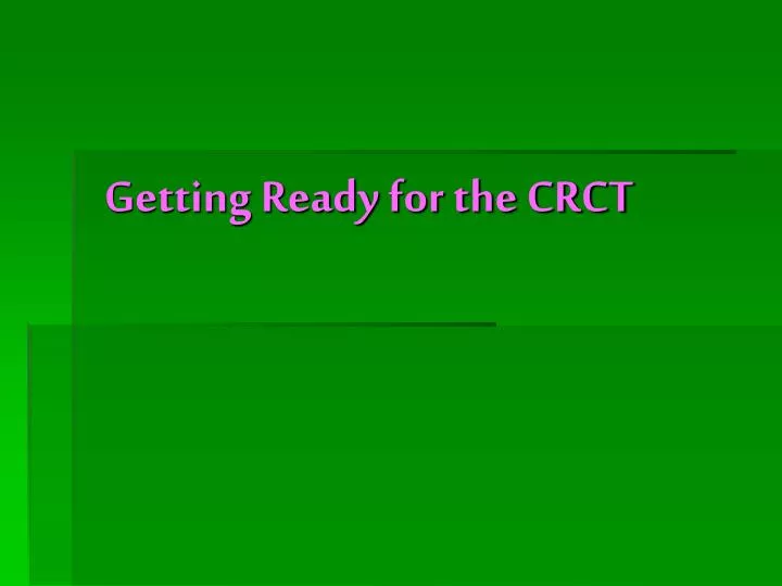 getting ready for the crct